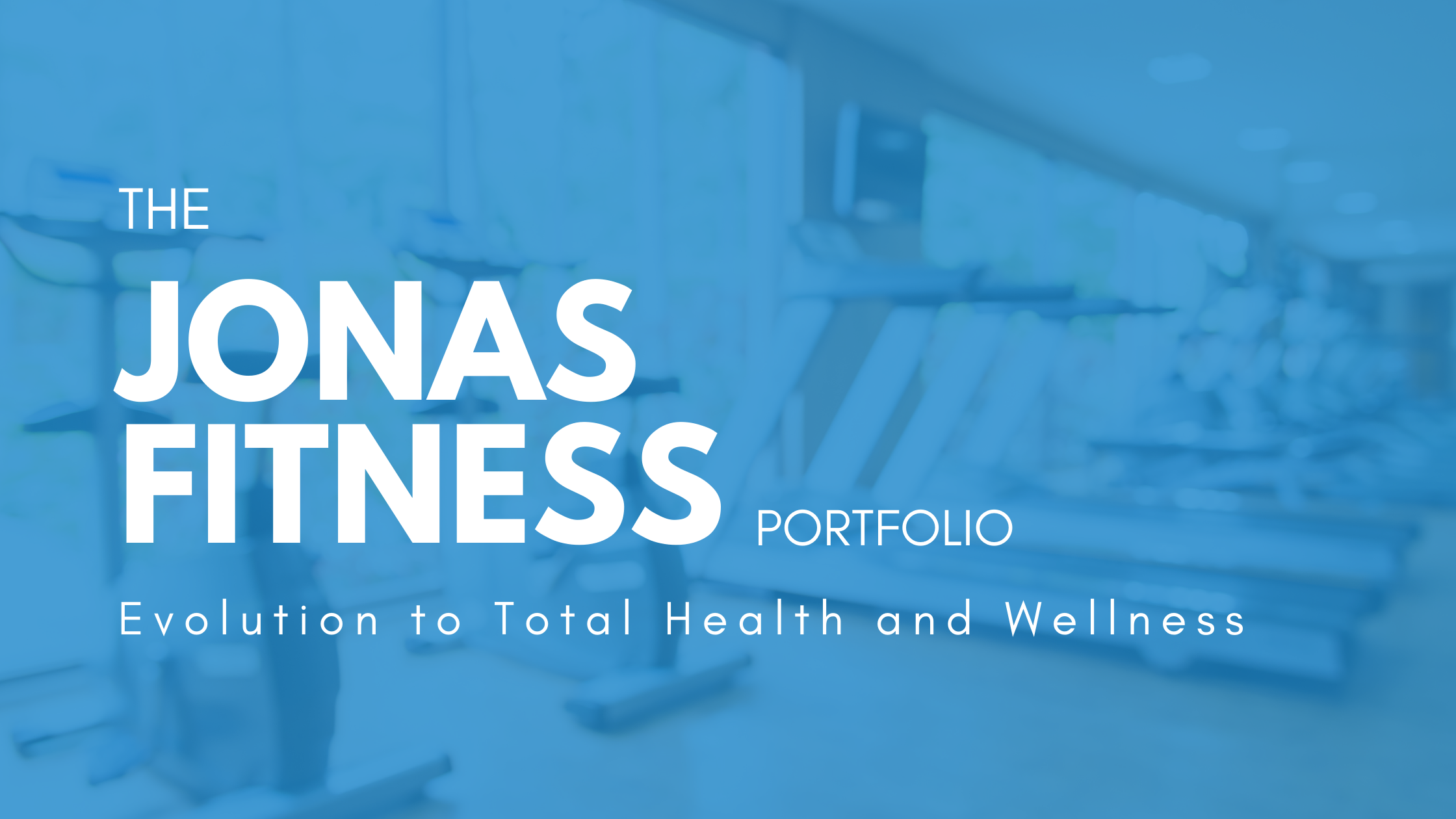 The Jonas Fitness Portfolio – Evolution to Total Health and Wellness